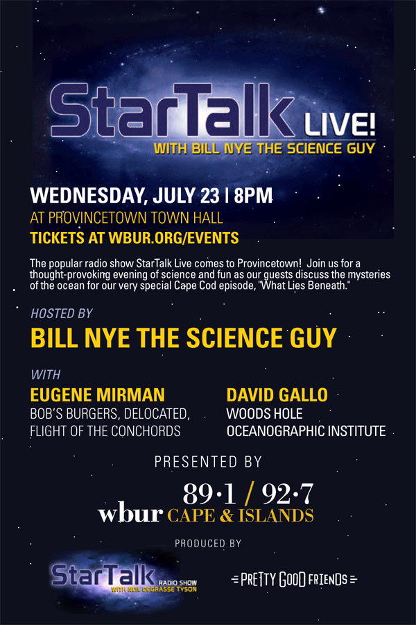 Flyer for StarTalk Live! at Provincetown, 7/23/14 featuring guest host Bill Nye the Science Guy, co-host Eugene Mirman and special guests Scott Adsit and David Gallo.